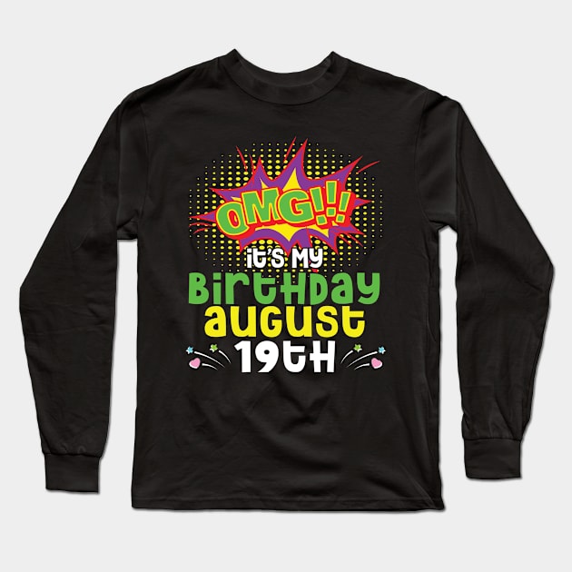 OMG It's My Birthday On August 19th Happy Birthday To Me You Daddy Mommy Brother Sister Son Daughter Long Sleeve T-Shirt by joandraelliot